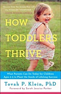 How Toddlers Thrive: What Parents Can Do Today for Children Ages 2-5 to Plant the Seeds of Lifelong Success (Paperback)