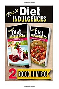 Your Favorite Food Part 2 and Virgin Diet Mexican Recipes: 2 Book Combo (Paperback)