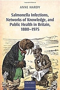 Salmonella Infections, Networks of Knowledge, and Public Health in Britain, 1880-1975 (Hardcover)