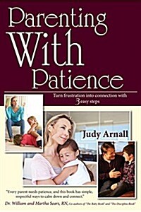 Parenting with Patience: Turn Frustration Into Connection with 3 Easy Steps (Paperback)