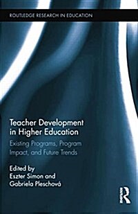 Teacher Development in Higher Education : Existing Programs, Program Impact, and Future Trends (Paperback)