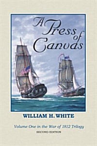 A Press of Canvas: War of 1812 Trilogy Volume 1 (Paperback)