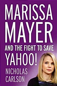 Marissa Mayer and the Fight to Save Yahoo! (Hardcover)