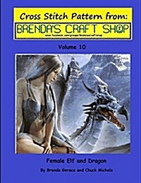 Female Elf and Dragon Cross Stitch Pattern: From Brendas Craft Shop - Volume 10 (Paperback)
