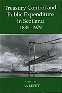 Treasury Control and Public Expenditure in Scotland 1885-1979 (Hardcover)