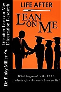 Life after Lean on Me - Dissertation Research: What happened to the REAL students after the movie Lean on Me? (Paperback)