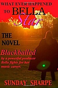 What Ever Happened to Bella Star: Blackballed (Paperback)