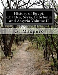 History of Egypt, Chaldea, Syria, Babylonia and Assyria Volume II (Paperback)