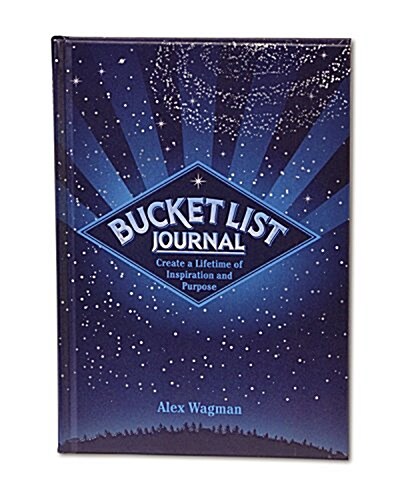 Bucket List Journal: Create a Lifetime of Inspiration and Purpose (Paperback)