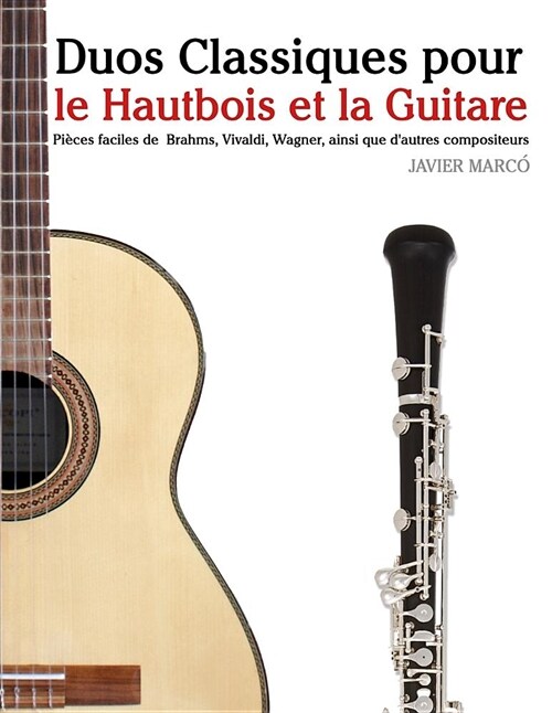 Duos Classiques pour le Hautbois et la Guitare: Pi?es faciles de Brahms, Vivaldi, Wagner, ainsi que dautres compositeurs (Paperback)