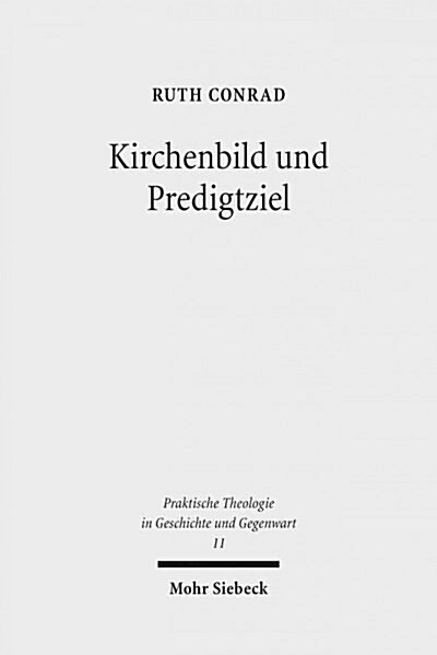 Kirchenbild Und Predigtziel: Eine Problemgeschichtliche Studie Zu Ekklesiologischen Dimensionen Der Homiletik (Paperback)