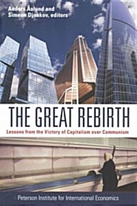 The Great Rebirth: Lessons from the Victory of Capitalism Over Communism (Paperback)