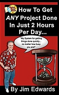 How to Get Any Project Done in Just 2 Hours Per Day (Paperback)