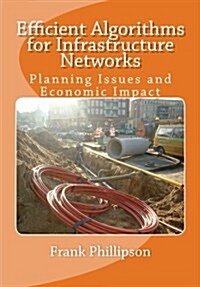 Efficient Algorithms for Infrastructure Networks: Planning Issues and Economic Impact (Paperback)