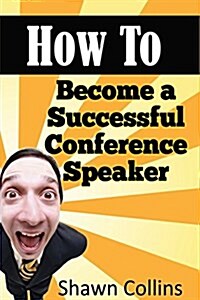 How to Become a Successful Conference Speaker (Paperback)