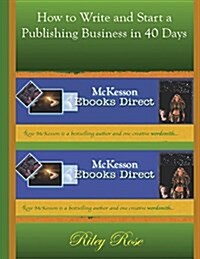 How to Write and Start a Publishing Business in 40 Days (Paperback)