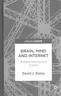 Brain, Mind and Internet : A Deep History and Future (Hardcover)