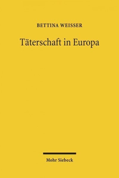 Taterschaft in Europa: Ein Diskussionsvorschlag Fur Ein Europaisches Tatermodell Auf Der Basis Einer Rechtsvergleichenden Untersuchung Der Be (Hardcover)