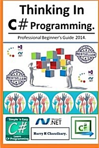 Thinking in C# Programming.: Professional Beginners Guide 2014. (Paperback)