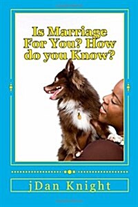 Is Marriage for You? How Do You Know?: Happiness Found in Marriage? Happiness Found in Self? (Paperback)