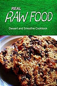 Real Raw Food - Dessert and Smoothie: Raw Diet Cookbook for the Raw Lifestyle (Paperback)