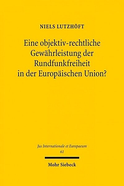 Eine Objektiv-Rechtliche Gewahrleistung Der Rundfunkfreiheit in Der Europaischen Union?: Nationales Rundfunkverfassungsrecht Und Unionsrechtlicher Gru (Hardcover)