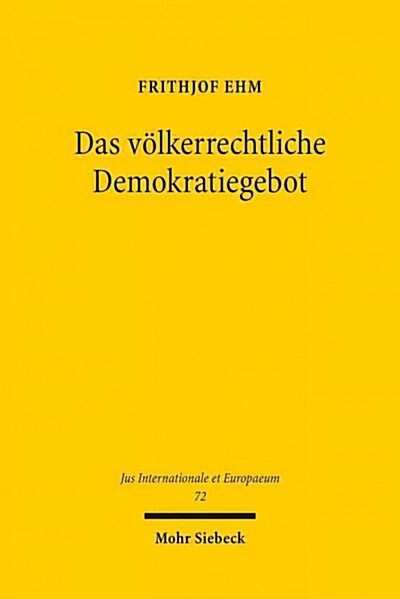 Das Volkerrechtliche Demokratiegebot: Eine Untersuchung Zur Schwindenden Wertneutralitat Des Volkerrechts Gegenuber Den Staatlichen Binnenstrukturen (Paperback)