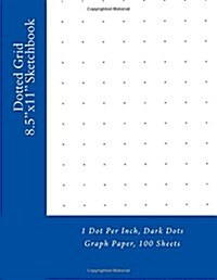 Dotted Grid 8.5x11 Sketchbook: 1 Dot Per Inch, Dark Dots Graph Paper, 100 Sheets (Paperback)