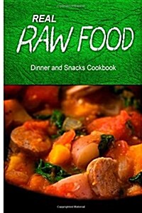 Real Raw Food - Dinner and Snacks: Raw Diet Cookbook for the Raw Lifestyle (Paperback)