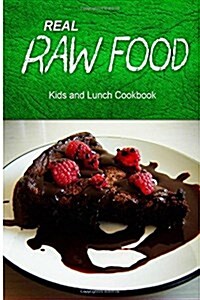 Real Raw Food - Kids and Lunch Cookbook: Raw Diet Cookbook for the Raw Lifestyle (Paperback)