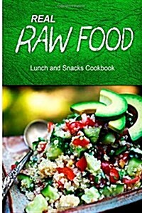 Real Raw Food - Lunch and Snacks Cookbook: Raw Diet Cookbook for the Raw Lifestyle (Paperback)