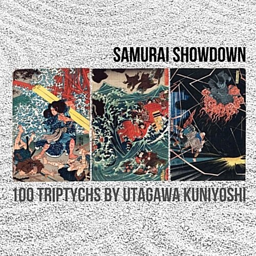 Samurai Showdown: 100 Triptychs by Utagawa Kuniyoshi (Paperback)