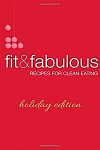 Fit & Fabulous: Recipes for Clean Eating Holiday Edition (Paperback)