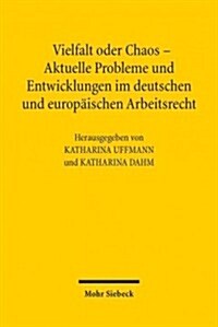 Vielfalt Oder Chaos - Aktuelle Probleme Und Entwicklungen Im Deutschen Und Europaischen Arbeitsrecht: 2. Assistententagung Im Arbeitsrecht 2012 in Mai (Paperback)