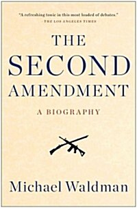 The Second Amendment: A Biography (Paperback)