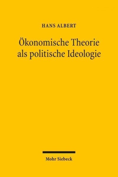 Okonomische Theorie ALS Politische Ideologie: Das Okonomische Argument in Der Ordnungspolitischen Debatte (Paperback, 3, Revised)