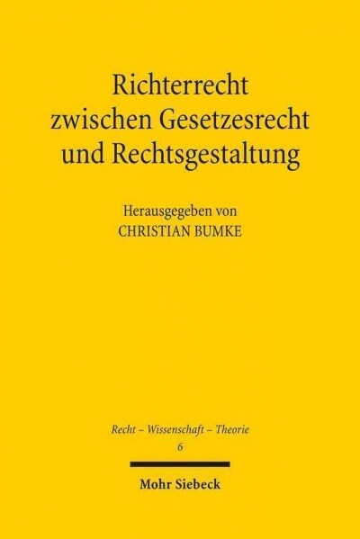 Richterrecht Zwischen Gesetzesrecht Und Rechtsgestaltung (Paperback)