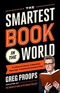 The Smartest Book in the World: A Lexicon of Literacy, a Rancorous Reportage, a Concise Curriculum of Cool (Hardcover)