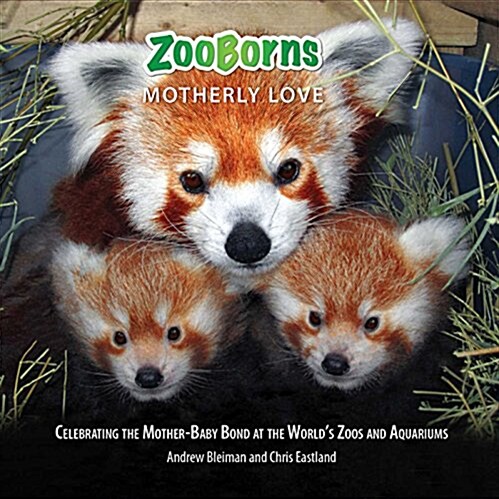 Zooborns Motherly Love: Celebrating the Mother-Baby Bond at the Worlds Zoos and Aquariums (Hardcover)