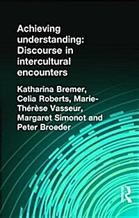 Achieving Understanding : Discourse in Intercultural Encounters (Hardcover)