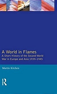 A World in Flames : A Short History of the Second World War in Europe and Asia 1939-1945 (Hardcover)