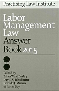 Labor Management Law Answer Book 2015 (Paperback)