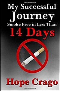 My Successful Journey: Smoke Free in Less than 14 Days (Paperback)