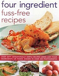 Four Ingredient Fuss-Free Recipes (Paperback)