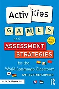 Activities, Games, and Assessment Strategies for the World Language Classroom (Paperback, 2 ed)