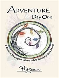 Adventure, Day One: 7 Positive Strategies When Lifes Journey Gets Rough (Paperback)