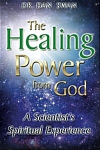 The Healing Power from God: A Scientists Spiritual Experience (Paperback)