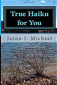 True Haiku for You: A Daily Dose of Spiritual Growth (Paperback)