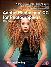 Adobe Photoshop CC for Photographers, 2014 Release : A Professional Image Editors Guide to the Creative Use of Photoshop for the Macintosh and PC (Paperback)