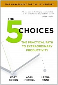 The 5 Choices: The Path to Extraordinary Productivity (Hardcover)